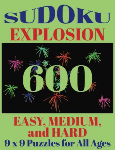 Sudoku Explosion 600 Easy, Medium, and Hard 9 x 9 Puzzles for All Ages