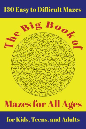 The Big Book of Mazes for All Ages: 130 Easy to Difficult Mazes for Kids, Teens, and Adults